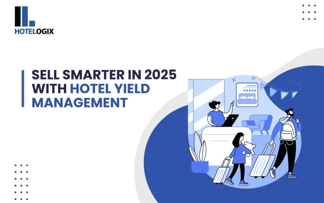 Sell Smarter in 2025 with Hotel Yield Management
