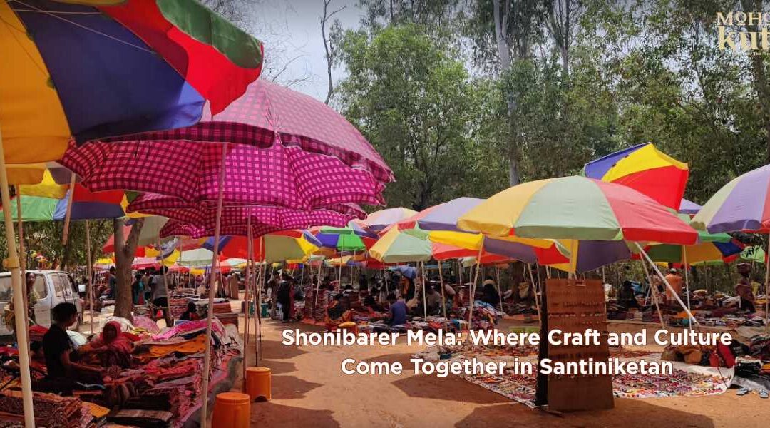 Shonibarer Mela – Where Craft and Culture Come Together in Santiniketan